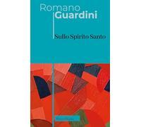 Sullo Spirito Santo (Opere di Romano Guardini)