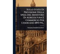 Sullo Stato Di Previsione Della Spesa Del Ministero Di Agricoltura E Commercio Per L’esercizio 1893-94...