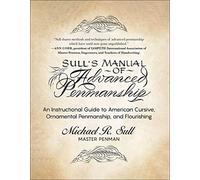 Sull's Manual of Advanced Penmanship: An Instructional Guide to American Cursive, Ornamental Penmanship, and Flourishing