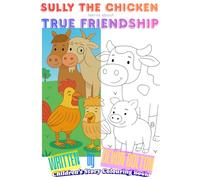 Sully The Chicken learns about True Friendship: Children's Story Colouring Book