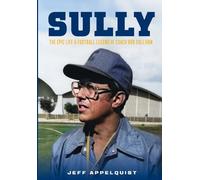 Sully: The Epic Life & Football Legend of Coach Bob Sullivan