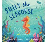 Sully the Seahorse: A book about self-esteem and resilience (Sea School Stories)