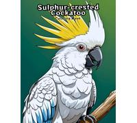 Sulphur-crested Cockatoo Coloring Book: Fun & Easy Pet Bird Art! (BIRDS COLORING BOOKS)