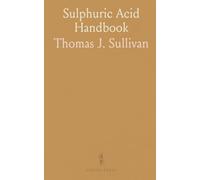 Sulphuric Acid Handbook: Essential tables and calculations for handling, diluting, and testing in American practice
