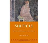 Sulpicia: Life, Love, and Literature in Ancient Rome (Women in Antiquity)