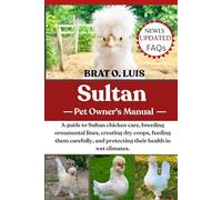 SULTAN: A guide to Sultan chicken care, breeding ornamental lines, creating dry coops, feeding them carefully, and protecting their health in wet climates.