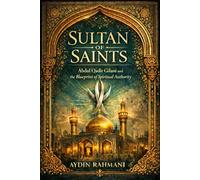 Sultan of Saints: Abdul Qadir Gilani and the Blueprint of Spiritual Authority: 4 (Origins of the Inner Path)