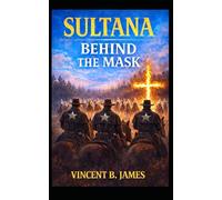 Sultana: Behind the Mask: A Post-Civil War Story of Justice, Brotherhood, and Hidden Enemies (The Sultana Series: Stories of America's Civil War and America's Worst Maritime Disaster)
