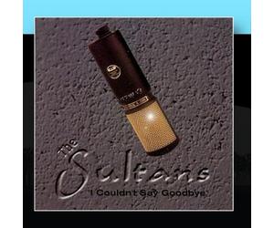 Sultans - I Couldn't Say Goodbye