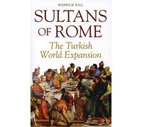 Sultans of Rome: The Turkish World Expansion (Asia in Europe and the Making of the West, 3)