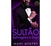 Sultão Selvagem e Sujo: Um Romance Real Escaldante de Conveniência: 1 (Governantes Sedutores de Azmia)