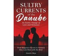 Sultry Currents of the Danube: An Exotic Voyage of Love and Romance: From Bulgaria’s Secrets to Vienna’s Kiss, Love Rises with the River (Passport to Love)