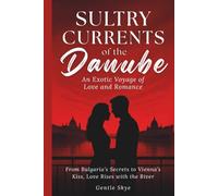 Sultry Currents of the Danube: An Exotic Voyage of Love and Romance: From Bulgaria’s Secrets to Vienna’s Kiss, Love Rises with the River (Passport to Love)