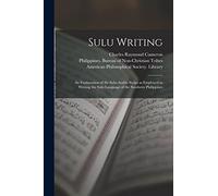 Sulu Writing [microform]: an Explanation of the Sulu-Arabic Script as Employed in Writing the Sulu Language of the Southern Philippines