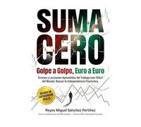 Suma cero golpe a golpe, euro a euro: Errores y Lecciones Aprendidas del Trabajo más Difícil del Mundo: Buscar la Independencia Financiera