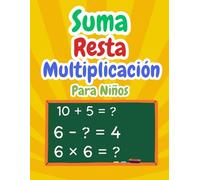 Suma Resta Multiplicación Matemáticas Para Niños: Libro de Práctica de Sumas, restas y multiplicaciones para Niños de 4 a 8 Años | Ejercicios de ... niños | Problemas para Practicar Repetibles