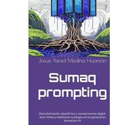 Sumaq prompting: Descolonización algorítmica (Ficciones algorítmicas)