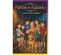 Sumar nos hace fuertes: Punta de Flecha 1 - Misterio, amistad, humor y trabajo en equipo. Confiar y ser fuertes Novela infantil de ritmo ágil para fomentar la lectura en niñ@s de 8 a 12 años.