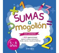Sumas a Mogollón - Sumas sin llevadas: Cuaderno con cientos de sumas para practicar y repasar Cálculo matemático (Ejercicios de Cálculo)