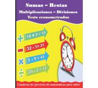 Sumas | Restas | Multiplicaciones | Divisiones : Tests cronometrados: Cuaderno de ejercicios de matemáticas para niños