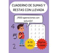 Sumas y restas con llevada: Cuaderno de ejercicios de sumas y restas con llevada hasta 4 dígitos para niños de 8 a 10 años - 1920 ejercicios con ... básica: sumas y restas con y sin llevada)