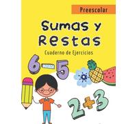 Sumas y Restas. Cuaderno de Ejercicios: Libros en Español para Niños. Matemáticas para Preescolar. Divertidas Actividades