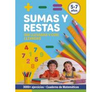 Sumas y Restas: Cuaderno de ejercicios para niños de 5 a 7 años para aprender matemáticas con llevadas y sin llevadas de 1, 2 y 3 dígitos