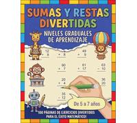 Sumas y Restas Divertidas: Cuaderno de Matemáticas 5-7 Años: 100 Fichas Progresivas con y sin Llevadas