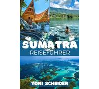 SUMATRA REISEFÜHRER 2026: Dschungel, Vulkane und die kulturellen Geheimnisse des wilden Herzens Indonesiens
