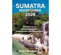 SUMATRA-REISEFÜHRER 2026: Eine Reise durch Wüstenlandschaften, Küstenwunder und zeitlose Kultur