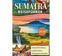 Sumatra Reiseführer 2026: Entdecke Indonesiens verstecktes Paradies