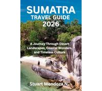 SUMATRA TRAVEL GUIDE 2026: A Journey Through Desert Landscapes, Coastal Wonders, and Timeless Culture