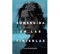 Sumergida en las tinieblas: Un thriller psicológico conmovedor que te arrastrará hacia el lado oscuro de la vida.