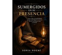 Sumergidos En Su Presencia: Conocer a Dios en la profundidad te Ayuda a Vencer en medio de la Tormenta