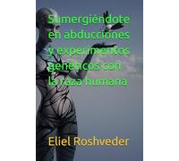 Sumergiéndote en abducciones y experimentos genéticos con la raza humana: 15 (Instrucción para el apocalipsis inminente)