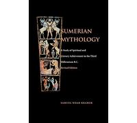 Sumerian Mythology: A Study of Spiritual and Literary Achievement in the Third Millennium B.C.