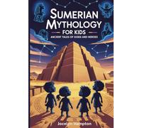 Sumerian mythology for kids: Ancient Tales of Gods and Heroes