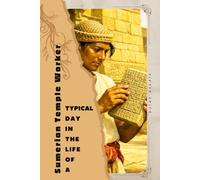 Sumerian Temple Worker: Typical Day in the Life of a