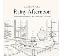 Sumi House: Rainy Afternoon - Japanese Inspired Coloring Book for Adults and Teens | 40 Quiet Line Art Scenes of Cozy Interiors, Rainy Days & Slow ... Coloring Book · 40 Quiet Scenes · For Adults