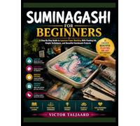 SUMINAGASHI FOR BEGINNERS: A Step-By-Step Guide To Japanese Paper Marbling With Floating Ink, Simple Techniques, And Beautiful Handmade Projects