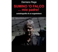 SUMINO 'O FALCO... MIO PADRE!: autobiografia di un ergastolano