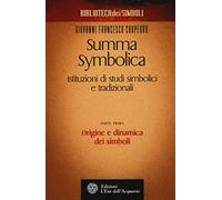 Summa symbolica. Istituzioni di studi simbolici e tradizionali. Origine e dinamica dei simboli (Vol. 1) (Biblioteca dei simboli)