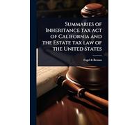 Summaries of Inheritance tax act of California and the Estate tax law of the United States