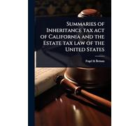 Summaries of Inheritance tax act of California and the Estate tax law of the United States