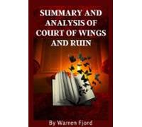 Summary And Analysis Of Court Of Wings And Ruin (ebook)