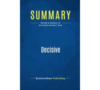 Summary: Decisive: Review and Analysis of the Heaths Brothers' Book