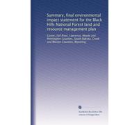Summary, final environmental impact statement for the Black Hills National Forest land and resource management plan: Custer, Fall River, Lawrence, ... Dakota, Crook and Weston Counties, Wyoming