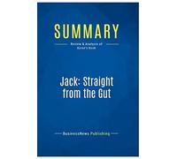 Summary: Jack: Straight from the Gut: Review and Analysis of Byrne's Book