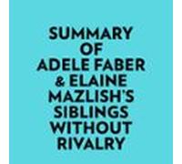 Summary Of Adele Faber & Elaine Mazlishs Siblings Without Rivalry