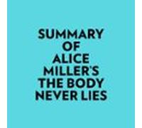 Summary Of Alice Miller's The Body Never Lies
